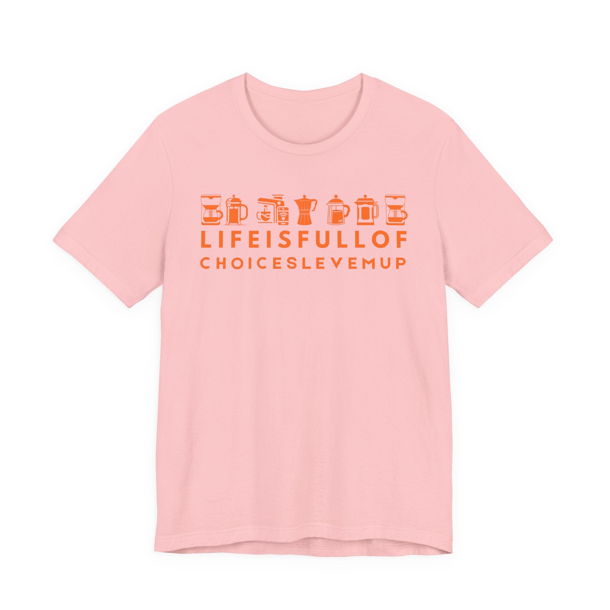 Coffee Choices T-Shirt — "Life Is Full Of Choices Level Me Up" Espresso Tee