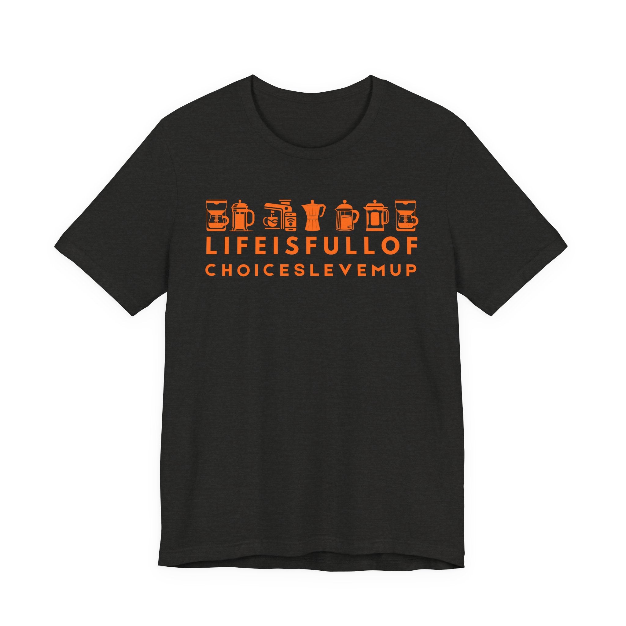 Coffee Choices T-Shirt — "Life Is Full Of Choices Level Me Up" Espresso Tee