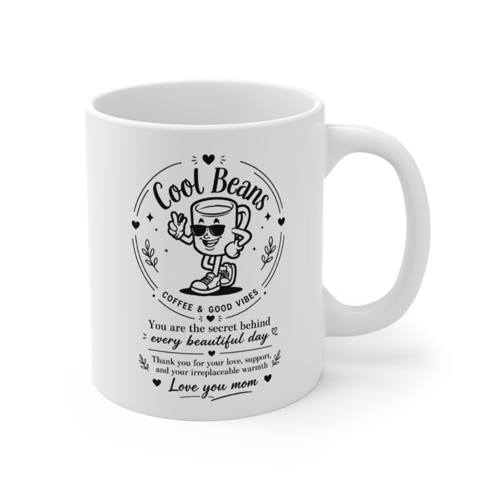 Cool Beans Coffee Mug — "You are the secret behind every beautiful day" Mom Appreciation 11oz