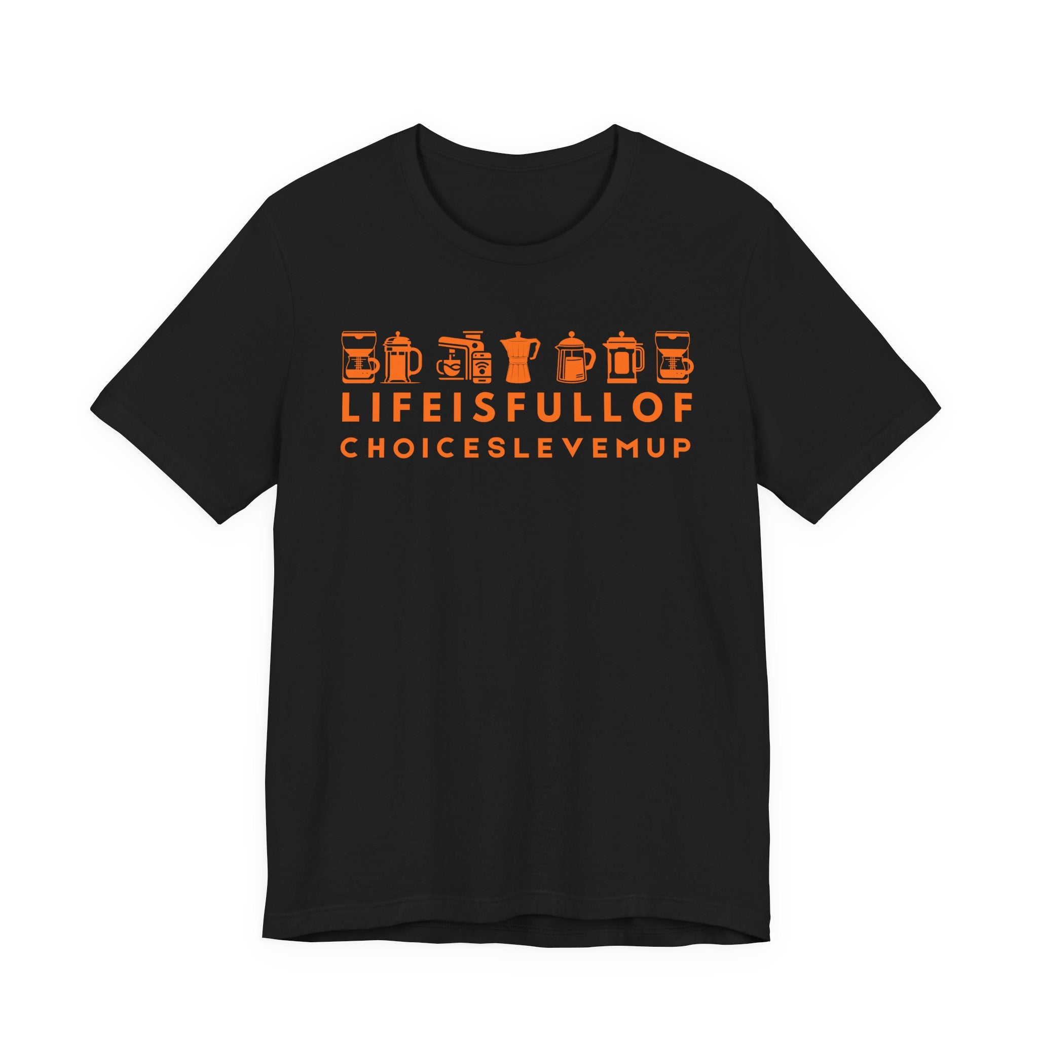 Coffee Choices T-Shirt — "Life Is Full Of Choices Level Me Up" Espresso Tee