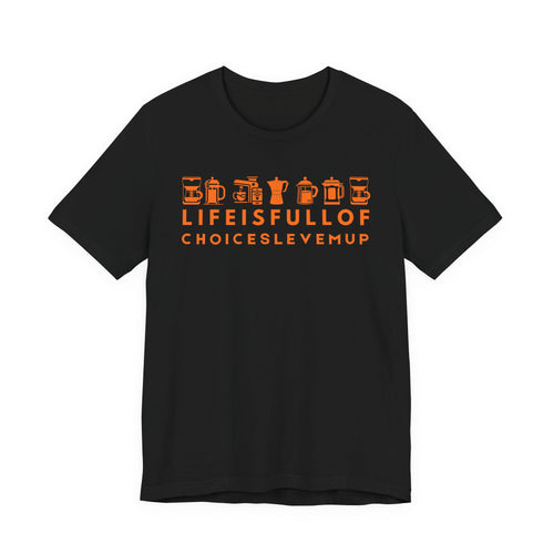Coffee Choices T-Shirt — "Life Is Full Of Choices Level Me Up" Espresso Tee