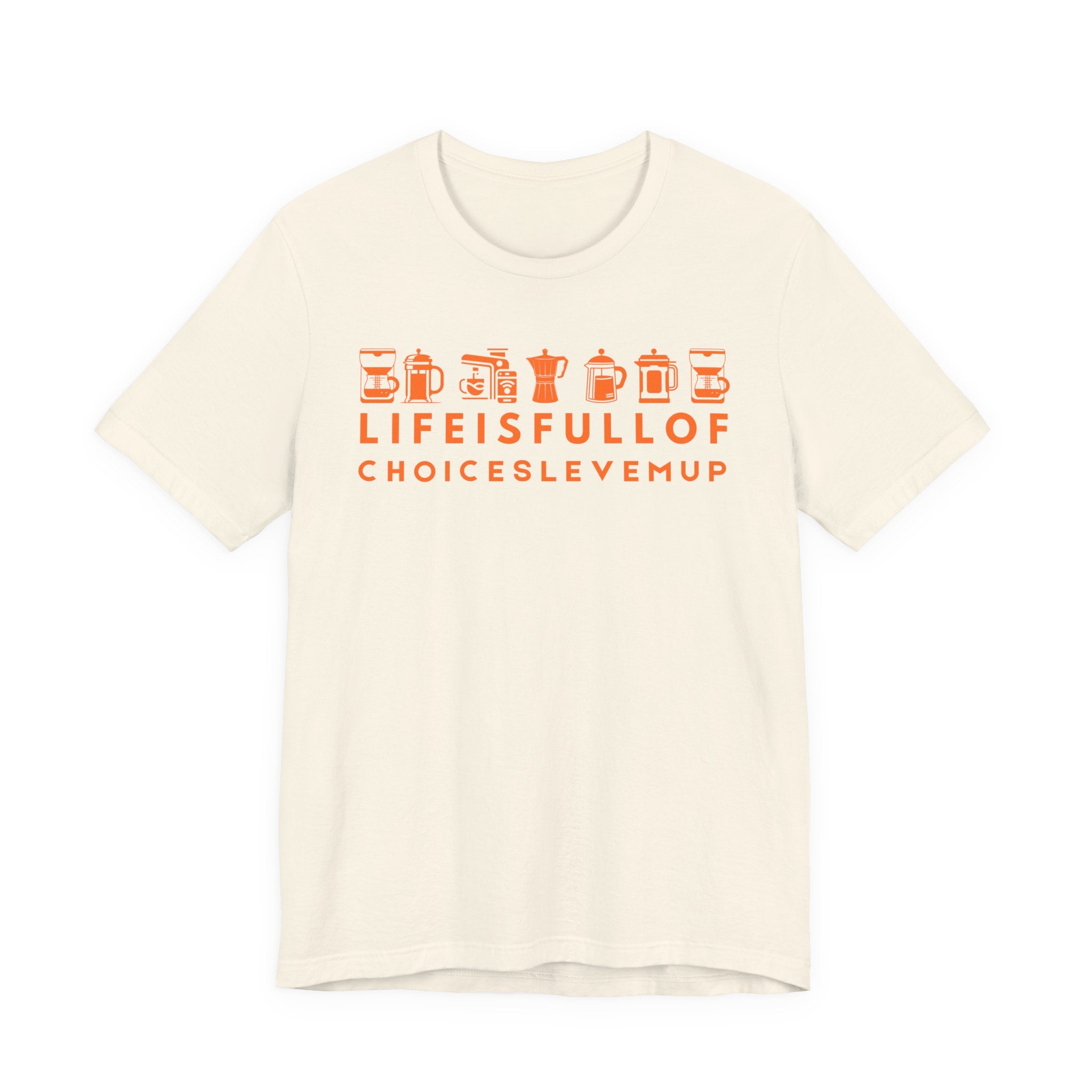 Coffee Choices T-Shirt — "Life Is Full Of Choices Level Me Up" Espresso Tee