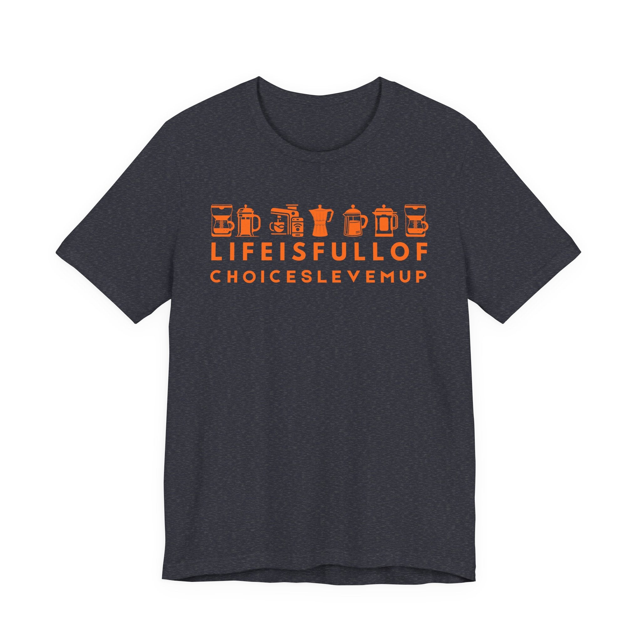 Coffee Choices T-Shirt — "Life Is Full Of Choices Level Me Up" Espresso Tee